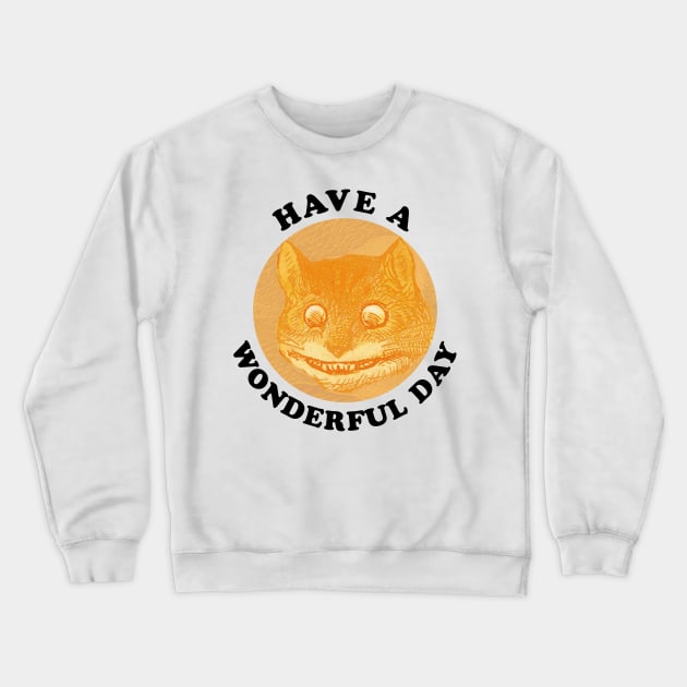 Cheshire Cat - Have a Wonderful Day Crewneck Sweatshirt by Lyrical Parser